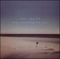 The Church : After Everything Now This